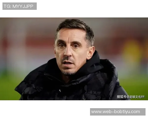 内维尔直言胜桑德兰无法拯救阿莫林呼吁他停止推卸责任给评论员 内维尔直言胜桑德兰无法拯救阿莫林呼吁他停止推卸责任给评论员